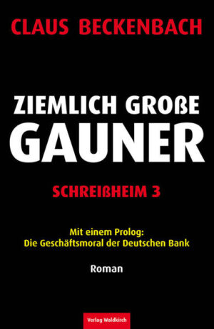 Ziemlich große Gauner - Schreißheim 3 Mit einem Prolog: Die Geschäftsmoral der Deutschen Bank | Claus Beckenbach