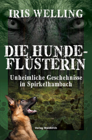 Die Hundeflüsterin Unheimliche Geschehnisse in Spirkelhambach | Iris Welling