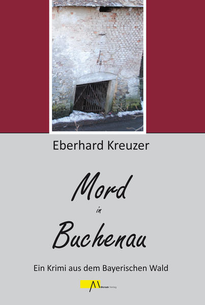Mord in Buchenau Ein Krimi aus dem Bayerischen Wald | Eberhard Kreuzer