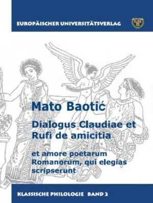 Dialogus Claudiae et Rufi de amicitia: et amore poetarum Romanorum, qui elegias scripserunt | Mato Baotic