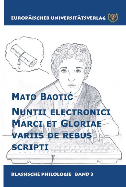 Nuntii electronici Marci et Gloriae variis de rebus scripti | Mato Baotic
