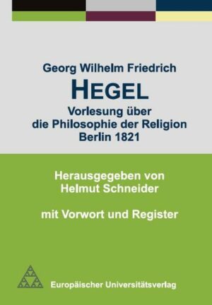 Georg Wilhelm Friedrich Hegel - Vorlesung über die Philosophie der Religion Berlin 1821 | Bundesamt für magische Wesen