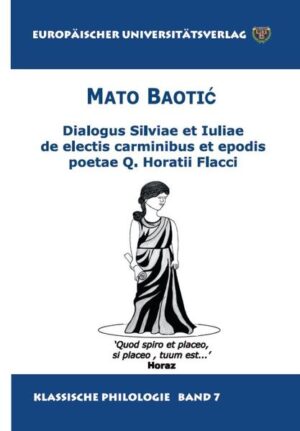 Dialogus Silviae et Iuliae de electis carminibus et epodes poetae Q. Horatii Flaci | Mato Baotic