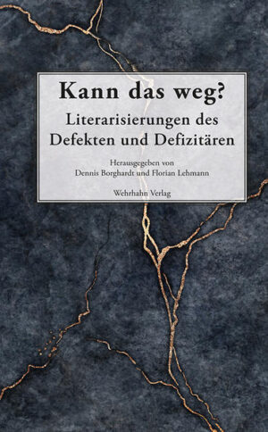 Kann das weg?: Literarisierungen des Defekten und Defizitären | Dennis Borghardt, Florian Lehmann