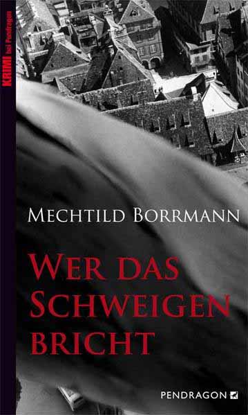 Wer das Schweigen bricht | Mechtild Borrmann