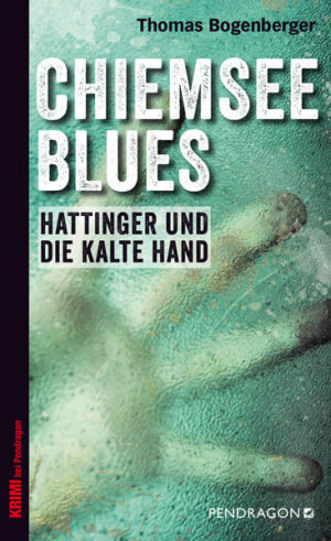 Chiemsee Blues Hattinger und die kalte Hand. Ein Fall für Hattinger, Band 1 | Thomas Bogenberger