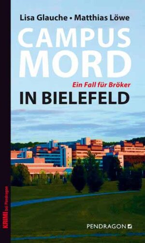 Campusmord in Bielefeld Ein Fall für Bröker. Band 2 | Lisa Glauche und Matthias Löwe
