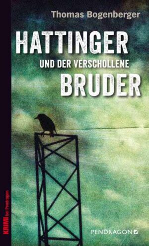 Hattinger und der verschollene Bruder Ein Fall für Hattinger, Band 4 | Thomas Bogenberger