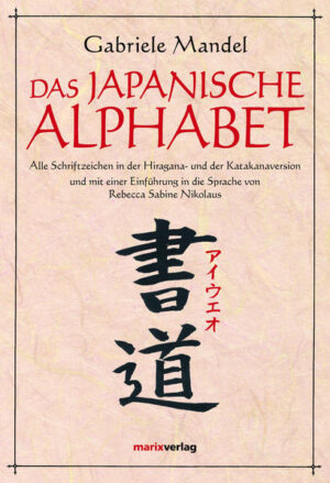 Das japanische Alphabet: Alle Schriftzeichen in der Hiragana- und der Katakanaversion und mit einer Einführung in die Sprache von Rebecca Sabine Nikolaus | Gabriele Mandel