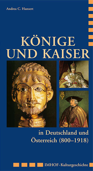Könige und Kaiser in Deutschland und Österreich (800-1918) | Andrea C. Hansert