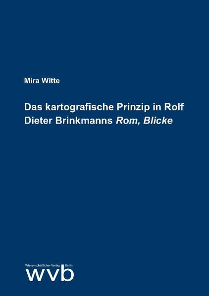 Das kartografische Prinzip in Rolf Dieter Brinkmanns "Rom