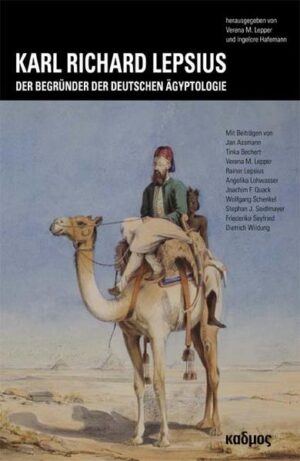 Karl Richard Lepsius: Der Begründer der deutschen Ägyptologie | Ingelore Hafemann