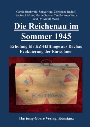 Die Reichenau im Sommer 1945 | Carola Buchwald, Sonja Klug, Christiane Rudolf, Sabine Rückert, Maria Gaetana Tarallo, Anja Wurz, Arnulf Moser
