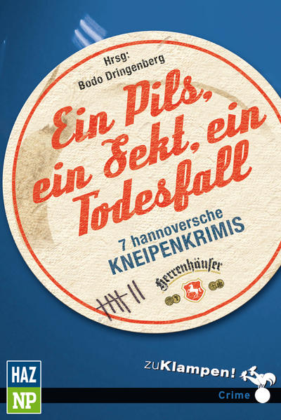 Ein Pils, ein Sekt, ein Todesfall 7 hannoversche Kneipenkrimis | Bodo Dringenberg und Richard Birkefeld