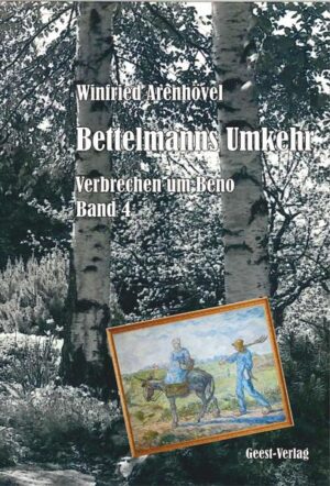 Bettelmanns Umkehr Verbrechen um Beno Band 4 | Winfried Arenhövel