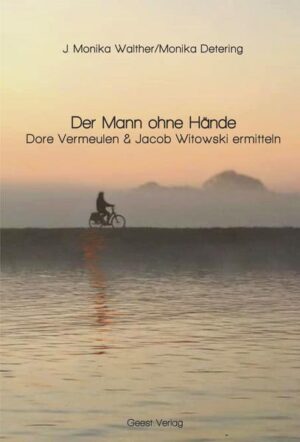 Der Mann ohne Hände Dore Vermeulen & Jacob Witowski ermitteln | J. Monika Walther und Monika Detering