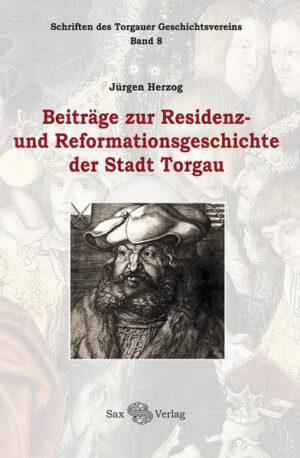 Beiträge zur Residenz- und Reformationsgeschichte der Stadt Torgau | Bundesamt für magische Wesen