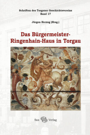 Das Bürgermeister-Ringenhain-Haus in Torgau | Jürgen Herzog, Angelica Dülberg, Sebastian Schulze, Peter Ehrhardt