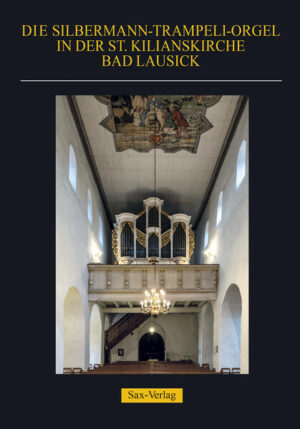 Die Silbermann-Trampeli-Orgel in der St. Kilianskirche Bad Lausick | Jürgen Zschalich, Manfred Schön, Klaus Gernhardt, Heike Krause