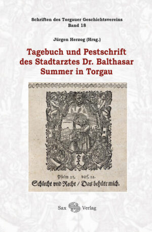 Tagebuch und Pestschrift des Stadtarztes Dr. Balthasar Summer in Torgau | Jürgen Herzog