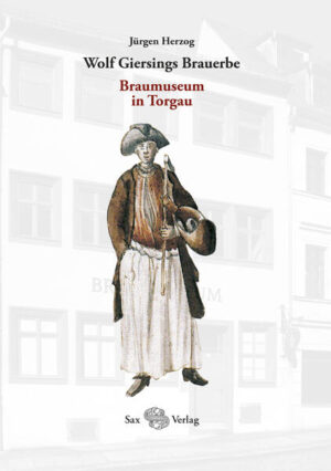 Wolf Giersings Brauerbe. Braumuseum in Torgau | Jürgen Herzog