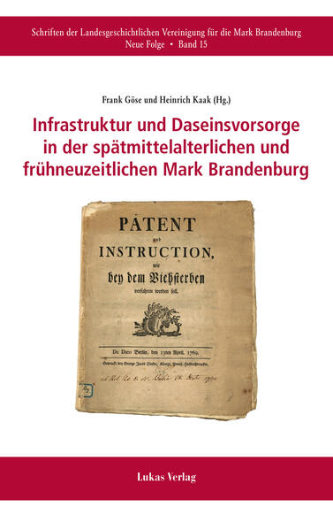 Infrastruktur und Daseinsvorsorge in der spätmittelalterlichen und frühneuzeitlichen Mark Brandenburg | Frank Göse, Heinrich Kaak