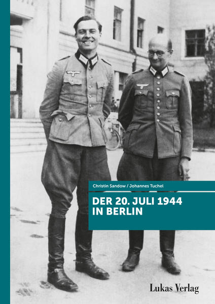 Der 20. Juli 1944 in Berlin | Johannes Tuchel, Christin Sandow