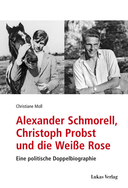Alexander Schmorell, Christoph Probst und die Weiße Rose | Christiane Moll