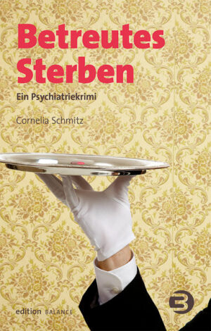 Betreutes Sterben Ein Psychiatriekrimi | Cornelia Schmitz