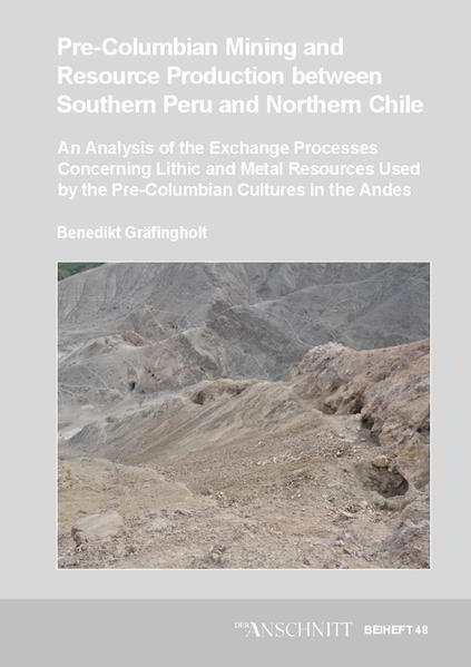Veröffentlichungen aus dem Deutschen Bergbau-Museum Bochum / Pre-Columbian mining and resource production between Southern Peru and Northern Chile | Benedikt Gräfingholt