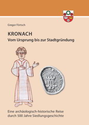Kronach - von seinem Ursprung bis zur Stadtgründung | Gregor Förtsch