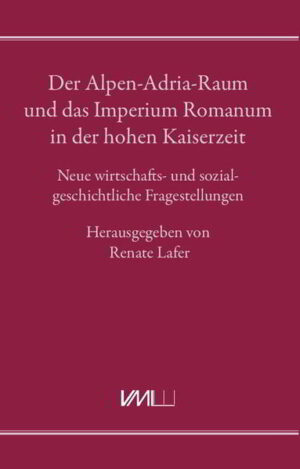 Der Alpen-Adria-Raum und das Imperium Romanum in der hohen Kaiserzeit | Renate Lafer