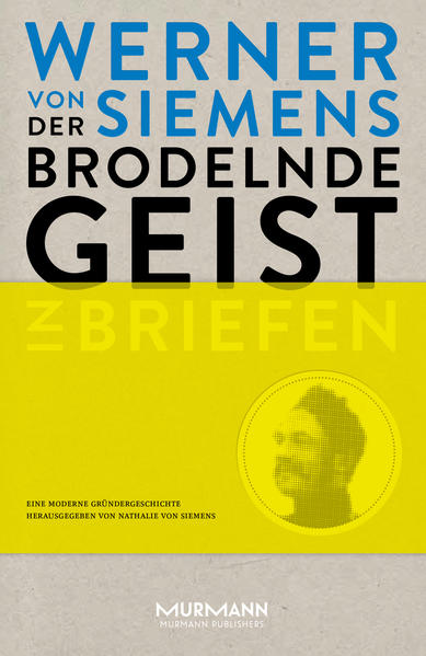 Der brodelnde Geist. Werner von Siemens in Briefen | Bundesamt für magische Wesen