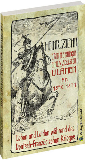 Erinnerungen eines Langensalzaer sechsten Ulanen an den Deutsch-Französischen Krieg 1870/71 | Heinrich Ziehn