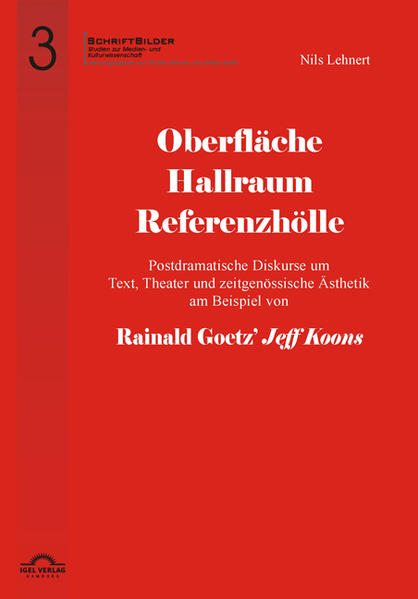 Oberfläche - Hallraum - Referenzhölle: Postdramatische Diskurse um Text