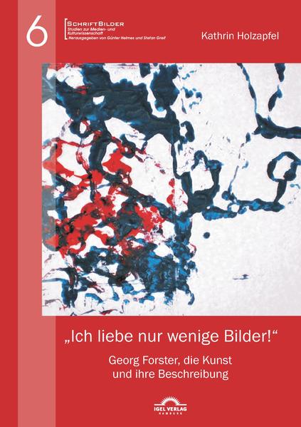 "Ich liebe nur wenige Bilder!": Georg Forster