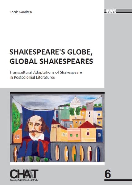 Shakespeare's Globe, Global Shakespeares: Transcultural Adaptations of Shakespeare in Postcolonial Literatures | Cecile Sandten