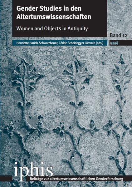 Gender Studies in den Altertumswissenschaften | Henriette Harich-Schwarzbauer, Cédric Scheidegger Lämmle