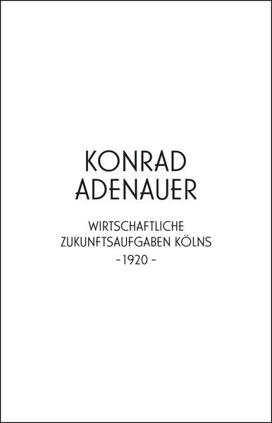 Konrad Adenauer. Wirtschaftliche Zukunftsaufgaben Kölns -1920- | Bundesamt für magische Wesen