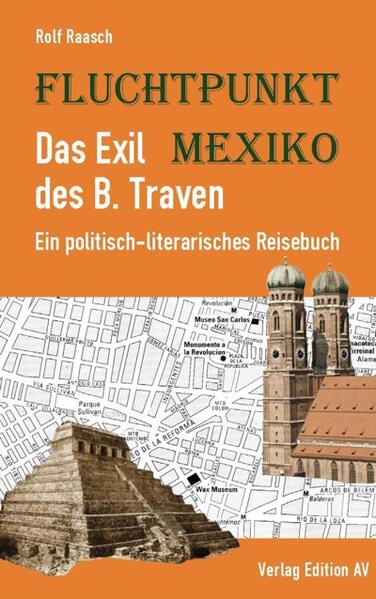 Fluchtpunkt Mexiko: Das Exil des B. Traven | Rolf Raasch