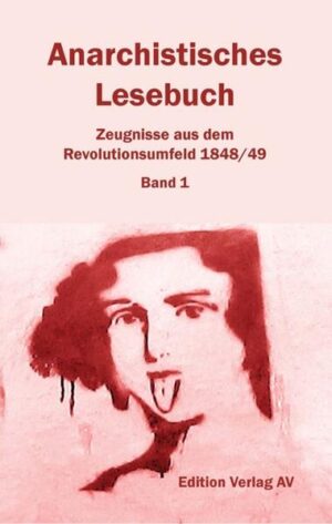 Anarchistisches Lesebuch. Zeugnisse aus dem Revolutionsumfeld 1848/49 | Olaf Briese