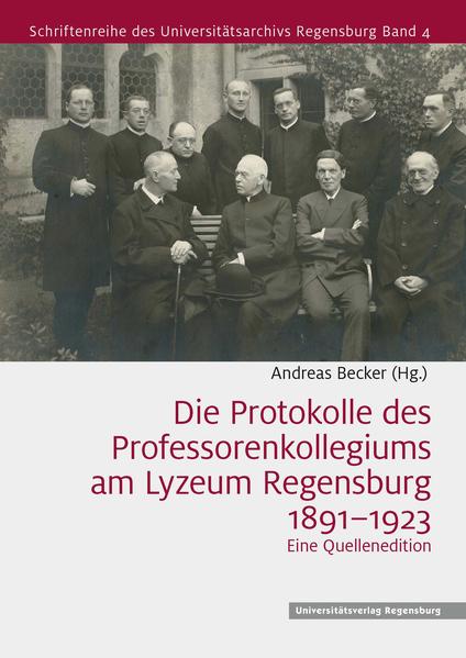 Die Protokolle des Professorenkollegiums am Lyzeum Regensburg 1891-1923 | Andreas Becker