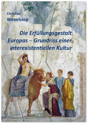 Die Erfüllungsgestalt Europas. Grundriss einer interexistentiellen Kultur | Bundesamt für magische Wesen