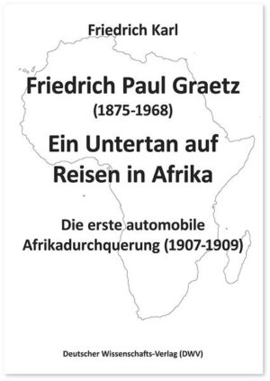 Friedrich Paul Graetz (1875-1968). Ein Untertan auf Reisen in Afrika | Friedrich Karl