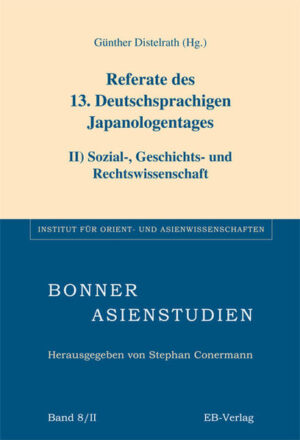 Referate des 13. Deutschsprachigen Japanologentages: II) Sozial, Geschichts- und Rechtswissenschaft | Günther Distelrath