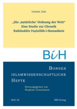 „Die ‚natürliche‘ Ordnung der Welt“: Eine Studie zur Chronik Rašiduddin Fażlullah-i Hamadanis | Lorenz Just