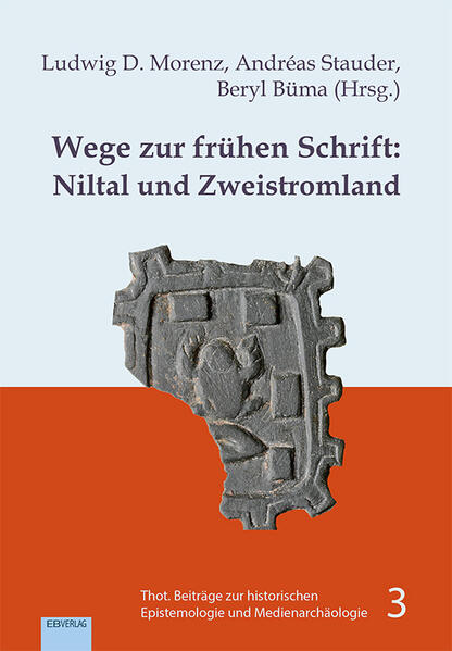 Wege zur frühen Schrift: Niltal und Zweistromland | Ludwig D. Morenz, Andréas Stauder, Beryl Büma
