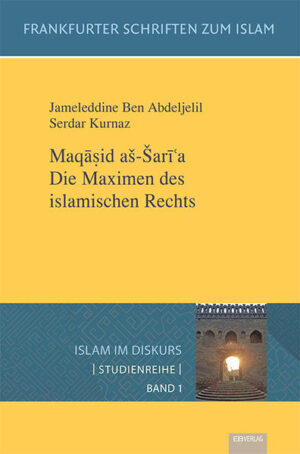 Maqasid aš-Šari 'a. Die Maximen des islamischen Rechts | Jameleddine Ben Abdeljelil, Serdar Kurnaz, Udo Simon