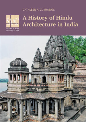 Volume 8: A History of Hindu Architecture in India | Cathleen A. Cummings