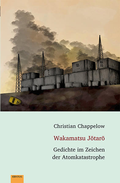Wakamatsu Jōtarō: Gedichte im Zeichen der Atomkatastrophe | Christian Chappelow